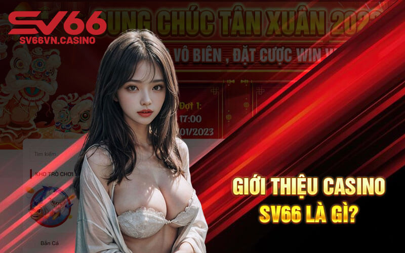 Giới thiệu casino SV66 là gì