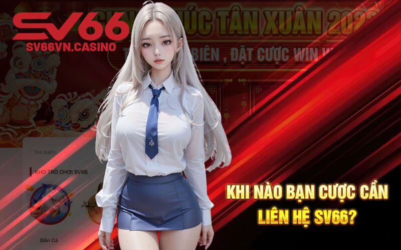 Khi nào bạn cược cần liên hệ SV66?