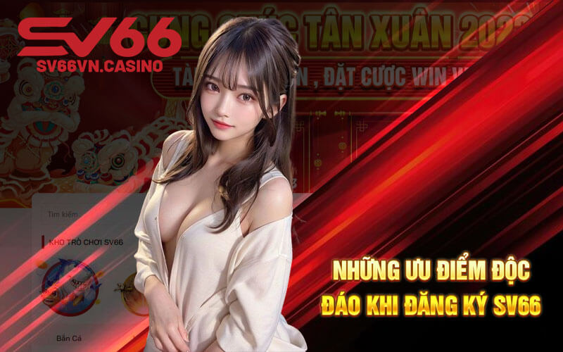 Những ưu điểm độc đáo khi đăng ký SV66