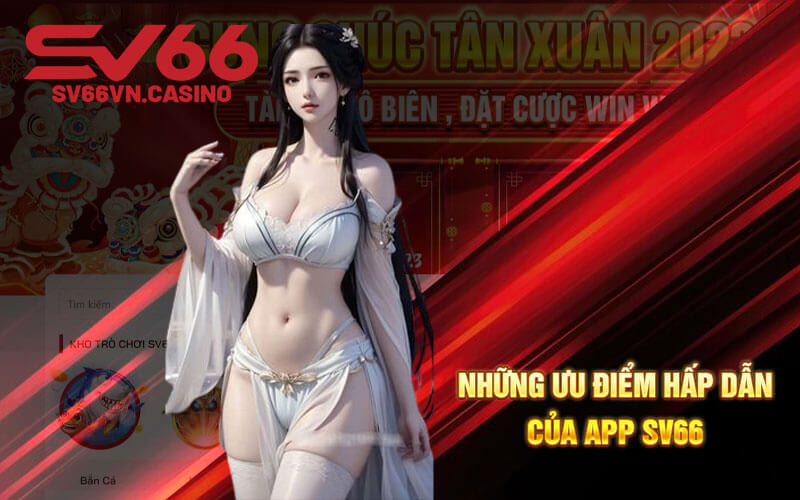 Những ưu điểm hấp dẫn của app SV66